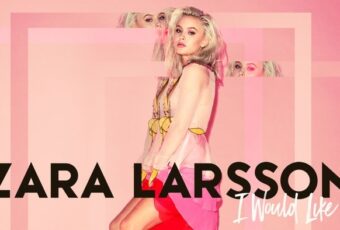 SONG: Zara Larsson – ‘I Would Like’ (Gorgon City remix)
