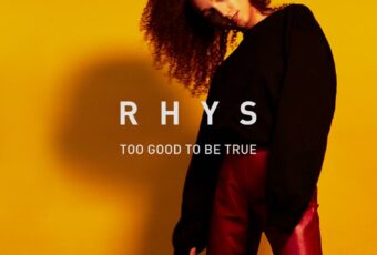 VIDEO: Rhys – ‘Too Good To Be True’
