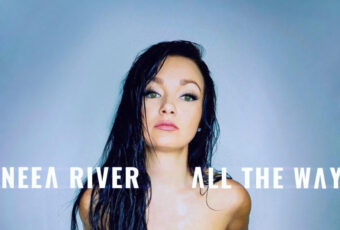 INTRODUCING: Neea River – ‘All The Way’